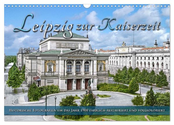 Leipzig zur Kaiserzeit in Farbe (Wandkalender 2025 DIN A3 quer), CALVENDO Monatskalender