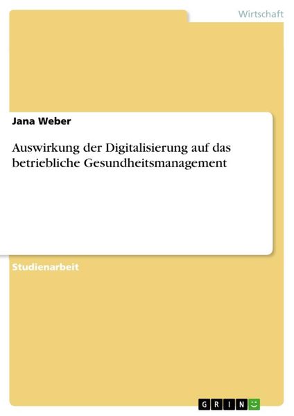Auswirkung der Digitalisierung auf das betriebliche Gesundheitsmanagement, Taschenbuch von Jana Weber, GRIN, 9783346078438