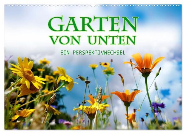 Garten von unten. Ein Perspektivwechsel (Wandkalender 2026 DIN A2 quer), CALVENDO Monatskalender