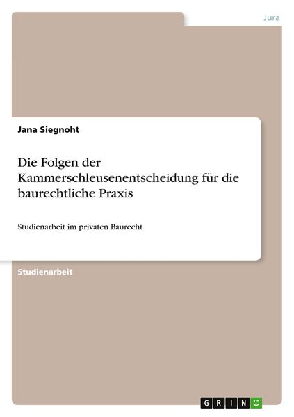 Die Folgen der Kammerschleusenentscheidung für die baurechtliche Praxis, Taschenbuch von Jana Siegnoht, GRIN, 9783640535187