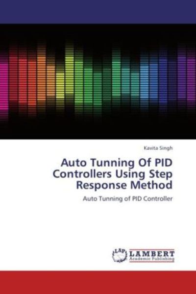 Singh, K: Auto Tunning Of PID Controllers Using Step Respons, Taschenbuch von Kavita Singh, LAP LAMBERT Academic Publishing, 9783848445172