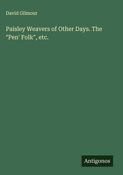 Produktbild: Paisley Weavers of Other Days. The "Pen' Folk", etc