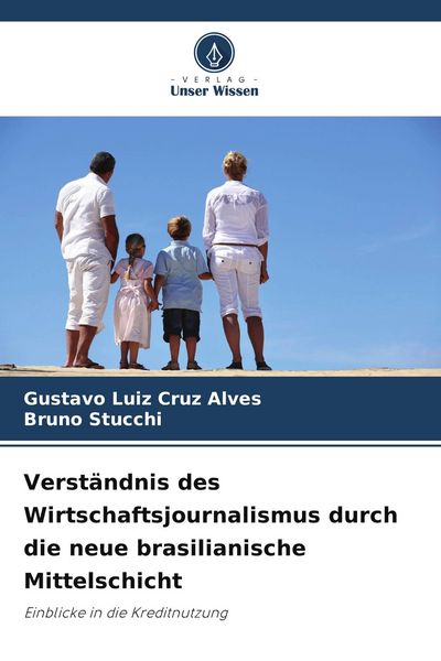 Verständnis des Wirtschaftsjournalismus durch die neue brasilianische Mittelschicht, Taschenbuch von Gustavo Luiz Cruz Alves , Bruno Stucchi, Verlag