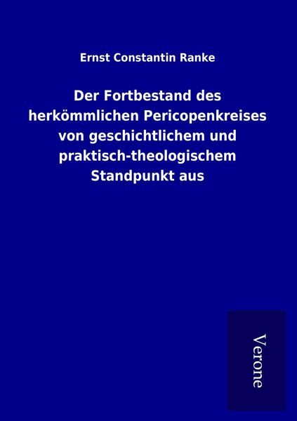 Produktbild: Der Fortbestand des herk&ouml;mmlichen Pericopenkreises von geschichtlichem und praktisch-theologischem Standpunkt aus