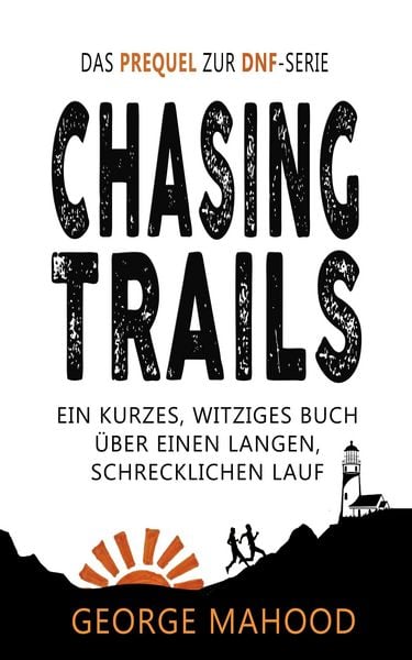 Produktbild: Chasing Trails: Ein kurzes, witziges Buch &uuml;ber einen langen, schrecklichen Lauf (DNF Series German Edition)