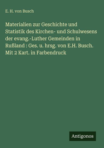 Produktbild: Materialien zur Geschichte und Statistik des Kirchen- und Schulwesens der evang.-Luther Gemeinden in Ru&szlig;land : Ges. u. hrsg. von E.H. Busch. Mit 2 Kar