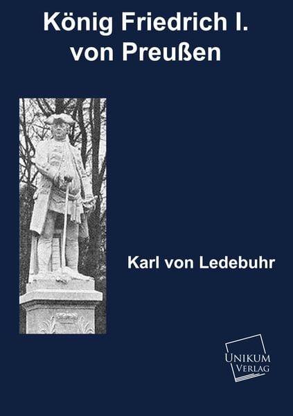 Ledebur, K: König Friedrich I. von Preußen, Taschenbuch von Karl Ledebur, Unikum, 9783845720241