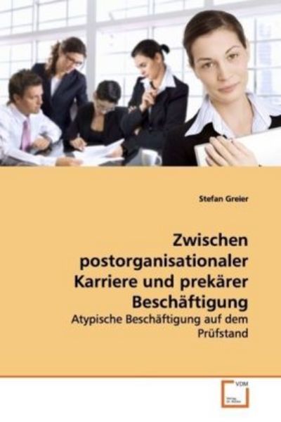Greier, S: Zwischen postorganisationaler Karriere und prekär, Taschenbuch von Stefan Greier, VDM, 9783639153699