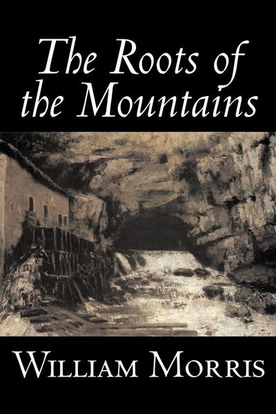Produktbild: The Roots of the Mountains by William Morris, Fiction, Historical, Fantasy, Fairy Tales, Folk Tales, Legends & Mythology