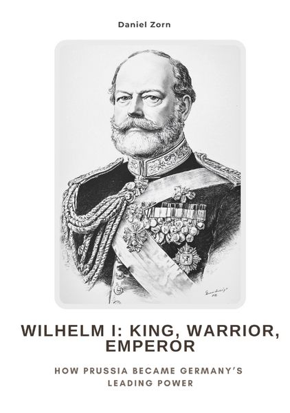Produktbild: Wilhelm I: King, Warrior, Emperor
