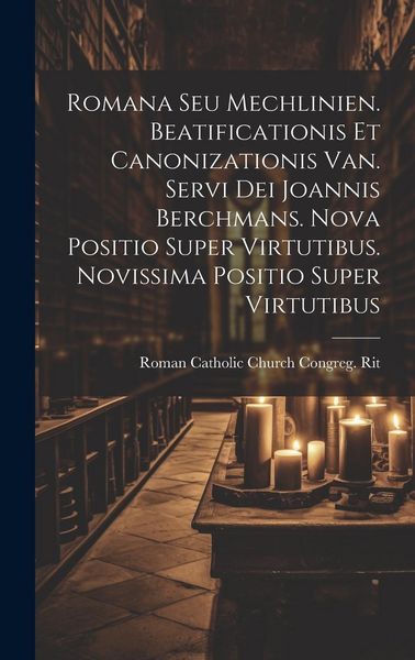 Produktbild: Romana Seu Mechlinien. Beatificationis Et Canonizationis Van. Servi Dei Joannis Berchmans. Nova Positio Super Virtutibus. Novissima Positio Super Virt