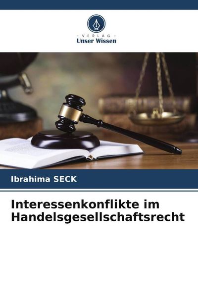 Interessenkonflikte im Handelsgesellschaftsrecht, Taschenbuch von Ibrahima SECK, Verlag Unser Wissen, 9786204863382