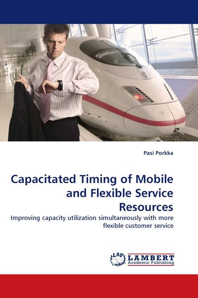 Produktbild: Capacitated Timing of Mobile and Flexible Service Resources