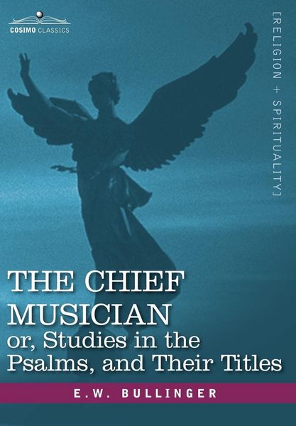 Produktbild: The Chief Musician Or, Studies in the Psalms, and Their Titles
