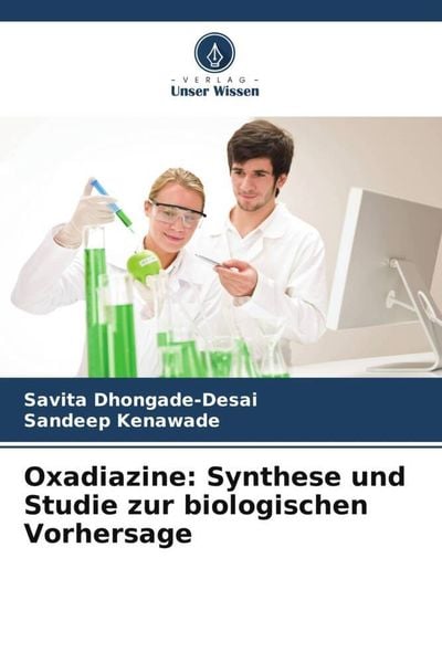 Oxadiazine: Synthese und Studie zur biologischen Vorhersage, Taschenbuch von Savita Dhongade-Desai , Sandeep Kenawade, Verlag Unser Wissen,