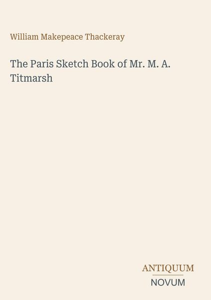 Produktbild: The Paris Sketch Book of Mr. M. A. Titmarsh