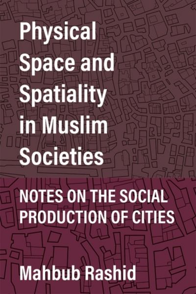 Produktbild: Physical Space and Spatiality in Muslim Societies