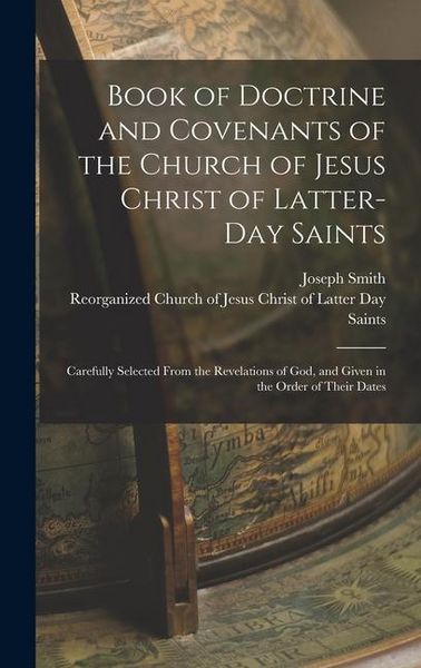 Produktbild: Book of Doctrine and Covenants of the Church of Jesus Christ of Latter-Day Saints: Carefully Selected From the Revelations of God, and Given in the Or