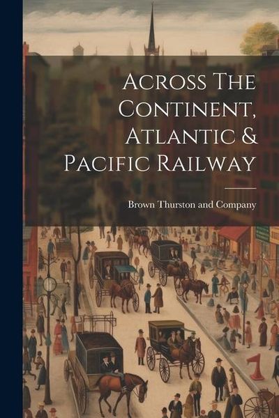 Produktbild: Across The Continent, Atlantic & Pacific Railway