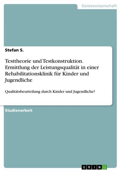 Produktbild: Testtheorie und Testkonstruktion. Ermittlung der Leistungsqualit&auml;t in einer Rehabilitationsklinik f&uuml;r Kinder und Jugendliche