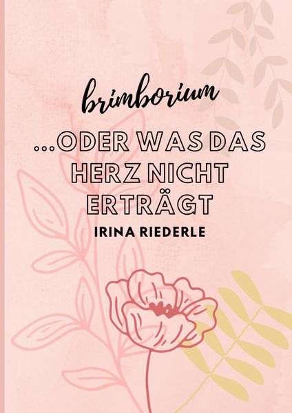 Brimborium...oder was das Herz nicht erträgt, Taschenbuch von Irina Riederle, Tredition, 9783347459106