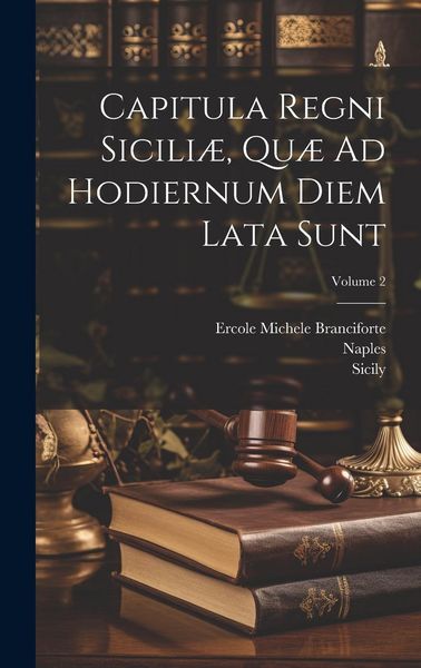 Produktbild: Capitula Regni Sicili&aelig;, Qu&aelig; Ad Hodiernum Diem Lata Sunt; Volume 2