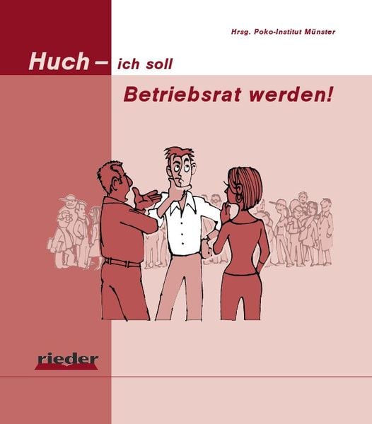 Huch - ich soll Betriebsrat werden!, Taschenbuch von Stephan Grundmann,Hans Dieter Rieder, Rieder Vlg f. Recht u. Kommunik., 978-3-945260-41-8