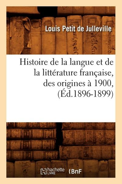 Produktbild: Histoire de la langue et de la litt&eacute;rature fran&ccedil;aise, des origines &agrave; 1900, (&Eacute;d.1896-1899)