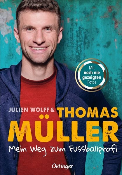 Mein Weg zum Fußballprofi, Gebundene Ausgabe von Thomas Müller,Julien Wolff, Verlag Friedrich Oetinger GmbH, 978-3-7891-1517-2