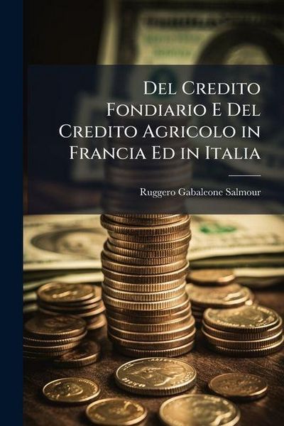 Produktbild: Del Credito Fondiario E Del Credito Agricolo in Francia Ed in Italia