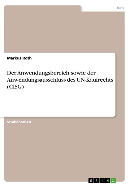 Produktbild: Der Anwendungsbereich sowie der Anwendungsausschluss des UN-Kaufrechts (CISG)