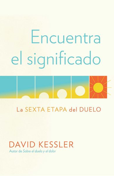Produktbild: Encuentra El Significado: La Sexta Etapa del Duelo / Finding Meaning: The Sixth Stage of Grief