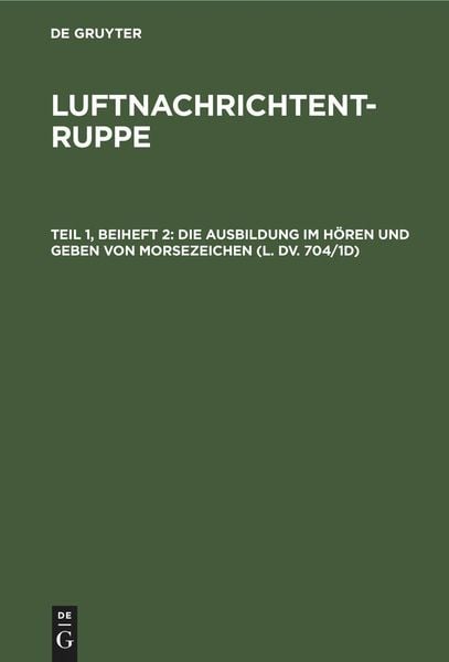Produktbild: Die Ausbildung im H&ouml;ren und Geben von Morsezeichen (L. Dv. 704/1d)