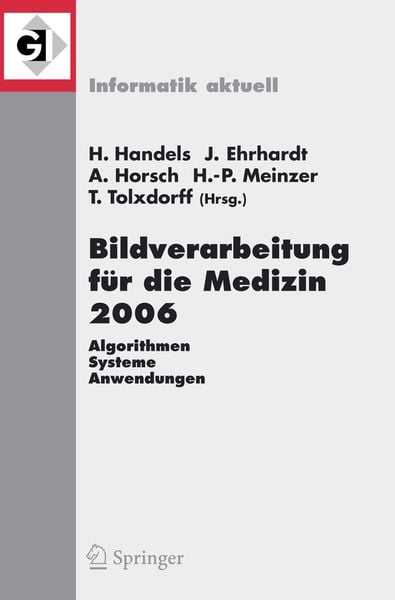 Bildverarbeitung für die Medizin 2006, Taschenbuch von Heinz Handels , Jan Ehrhardt , Alexander Horsch , Hans-Peter Meinzer , Thomas Tolxdoff,