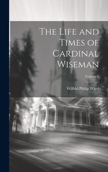 Produktbild: The Life and Times of Cardinal Wiseman; Volume 1