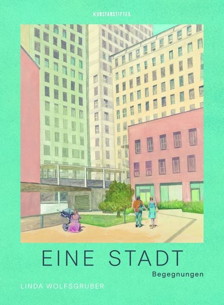 Eine Stadt, Gebundene Ausgabe von Linda Wolfsgruber, Kunstanstifter GmbH & Co. KG, 9783948743413