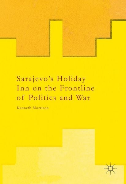 Produktbild: Sarajevo's Holiday Inn on the Frontline of Politics and War