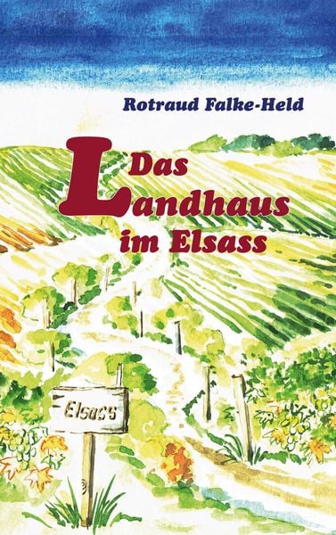 Das Landhaus im Elsass, Taschenbuch von Rotraud Falke-Held, BoD – Books on Demand, 9783754311905