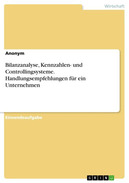 Produktbild: Bilanzanalyse, Kennzahlen- und Controllingsysteme. Handlungsempfehlungen f&uuml;r ein Unternehmen