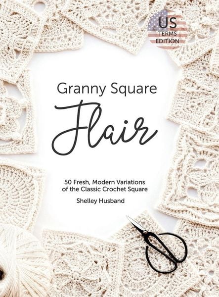 Granny Square Flair US Terms Edition, Gebundene Ausgabe von Shelley Husband, Shelley Husband, 9780648564034