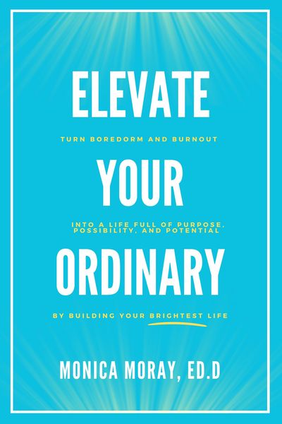 Produktbild: Elevate Your Ordinary: Turn Boredom and Burnout Into A Life Full of Purpose, Possibility, and Potential By Building Your Brightest Life