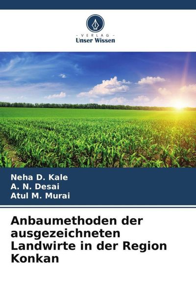 Anbaumethoden der ausgezeichneten Landwirte in der Region Konkan, Taschenbuch von Neha D. Kale , A. N. Desai , Atul M. Murai, Verlag Unser Wissen,
