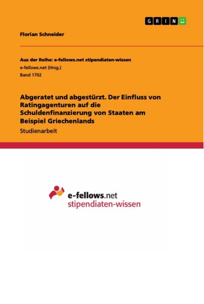 Produktbild: Abgeratet und abgest&uuml;rzt. Der Einfluss von Ratingagenturen auf die Schuldenfinanzierung von Staaten am Beispiel Griechenlands