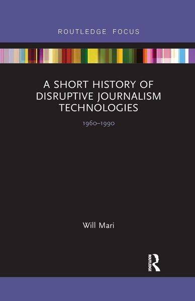 Produktbild: A Short History of Disruptive Journalism Technologies