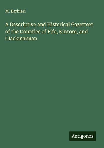 Produktbild: A Descriptive and Historical Gazetteer of the Counties of Fife, Kinross, and Clackmannan