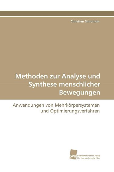 Methoden zur Analyse und Synthese menschlicher Bewegungen, Taschenbuch von Christian Simonidis, Südwestdeutscher Verlag für Hochschulschriften,