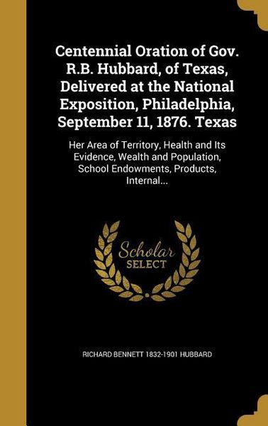 Produktbild: Centennial Oration of Gov. R.B. Hubbard, of Texas, Delivered at the National Exposition, Philadelphia, September 11, 1876. Texas