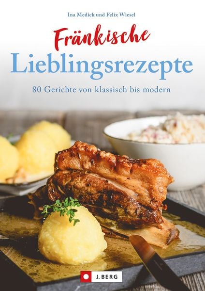 Produktbild: Fr&auml;nkisch kochen: Fr&auml;nkische Lieblingsrezepte von Sauerbraten bis zur Gold und Silbertorte. Die besten Rezepte der fr&auml;nkischen K&uuml;che. Das fr&auml;nkische K