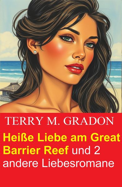 Produktbild: Hei&szlig;e Liebe am Great Barrier Reef und 2 andere Liebesromane
