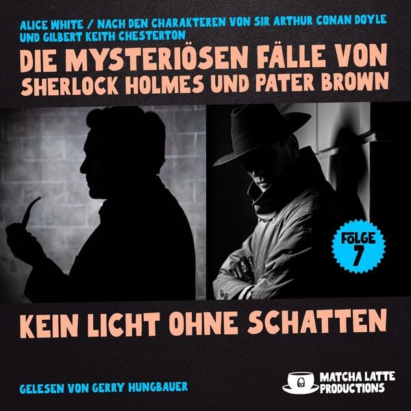 Kein Licht ohne Schatten (Die mysteriösen Fälle von Sherlock Holmes und Pater Brown, Folge 7) - Arthur Conan Doyle , Gilbert Keith Chesterton , Alice